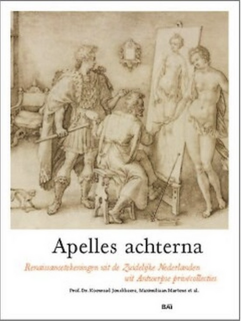 À la suite d'Apelles : dessins de la Renaissance des Pays-Bas du Sud provenant de collections privées anversoises