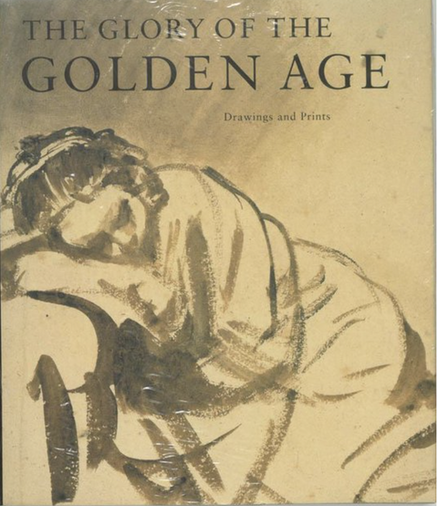 The Glory of the Golden Age: Dutch Art of the 17th Century. Drawings and Prints