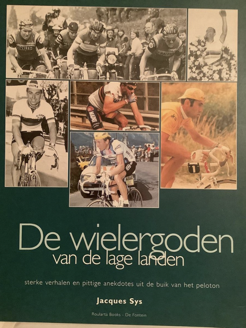 De wielergoden van de lage landen: Sterke verhalen en pittige anekdotes uit de buik van het peloton.