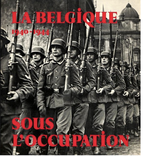 La Belgique sous l'occupation : 1940-1944