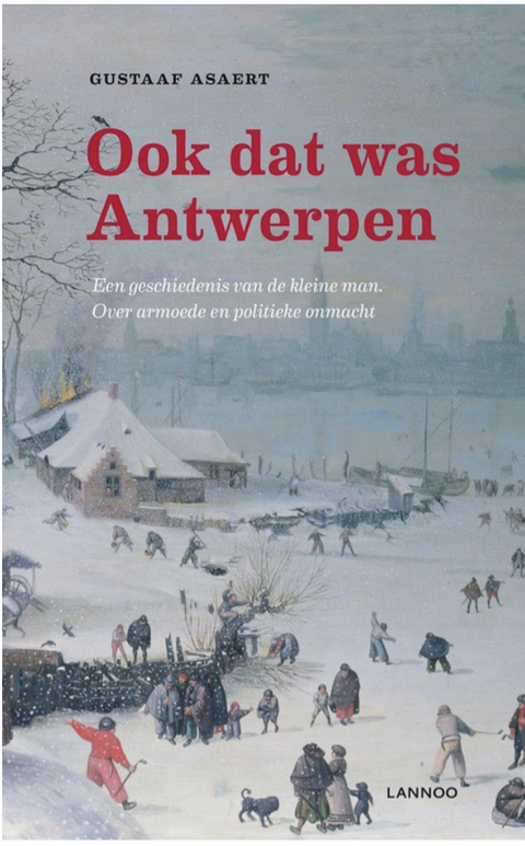 Ook dat was Antwerpen: Een geschiedenis van de kleine man. Over armoede en politieke onmacht