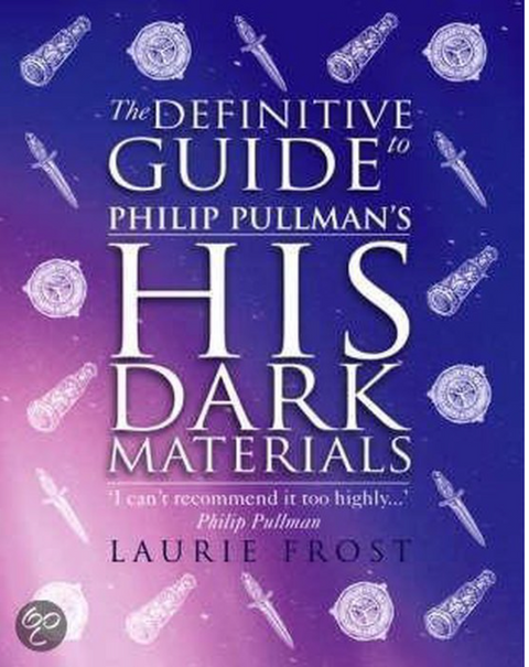 The Definitive Guide: Philip Pullman'S His Dark Materials