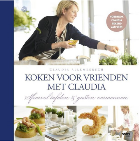 Claudia Kookt Voor Vrienden: Sfeervol Tafelen En Gasten Verwennen