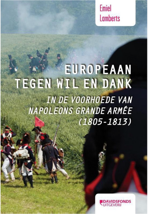 European against his will: in the vanguard of Napoleon's Grande Armee (1805-1813)