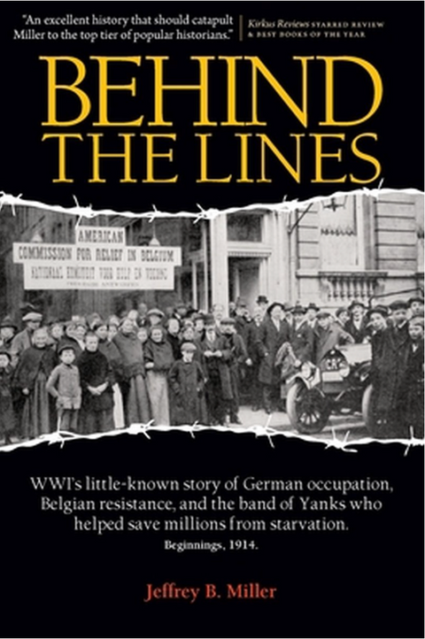 Behind the Lines: WWI's Little-Known Story of German Occupation, Belgian Resistance, and the Band of Yanks Who Saved Millions from Starvation