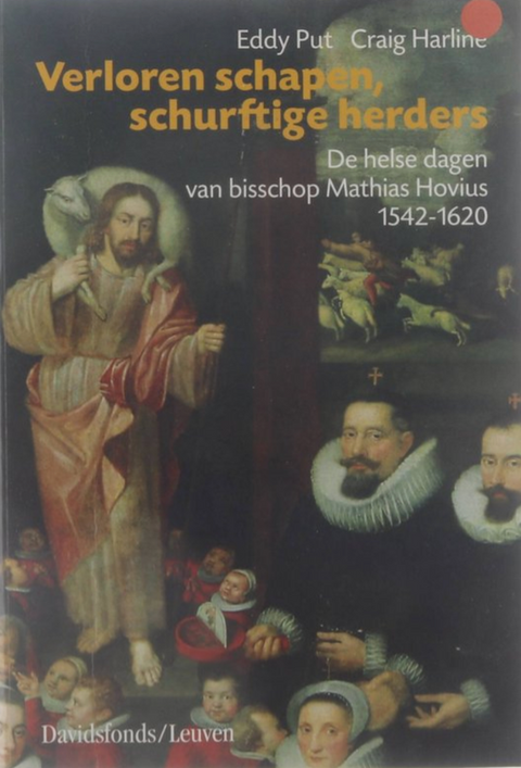 Verloren schapen, schurftige herders: de helse dagen van bisschop Mathias Hovius (1542-1620)