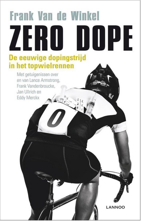 Zéro dope : l’éternelle bataille du dopage dans le cyclisme. Avec des témoignages sur et de Lance Armstrong, Frank Vandenbroucke, Jan Ulrich et Eddy Merckx