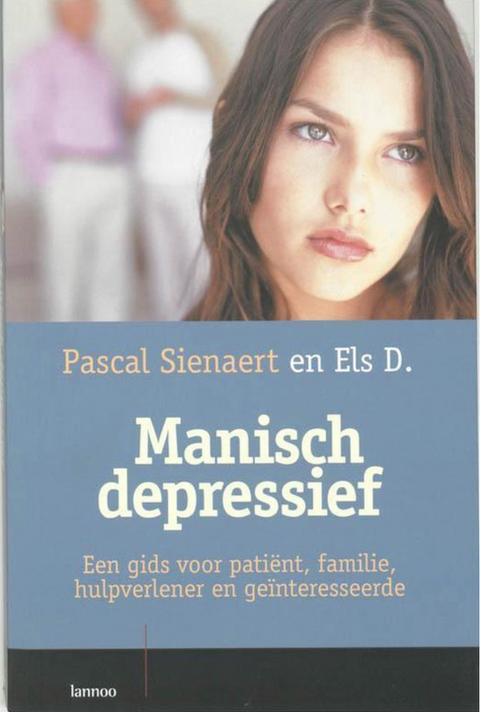 Manisch Depressief: Een Gids Voor Patient, Familie, Hulpverlener En Geinteresseerde