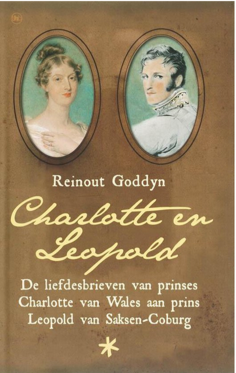 Charlotte and Leopold: The Love Letters of Princess Charlotte of Wales to Prince Leopold of Saxe-Coburg