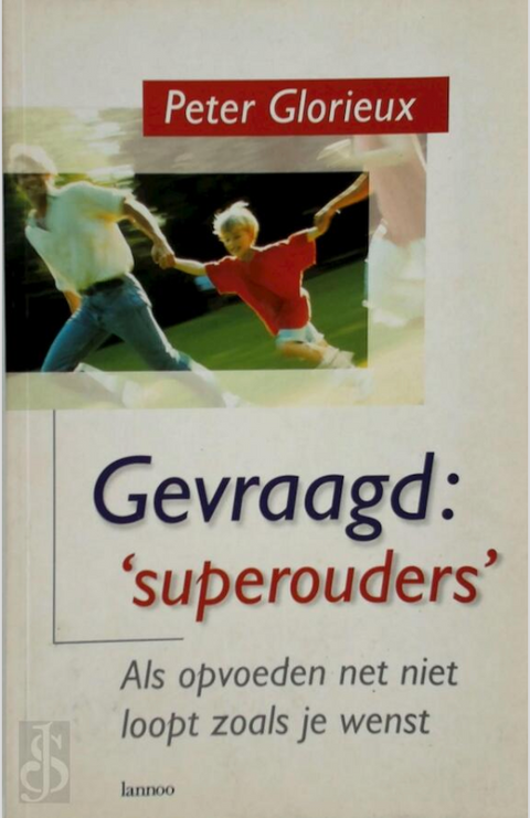 Gevraagd Superouders: superouders : als opvoeden net niet zo loopt als je wenst