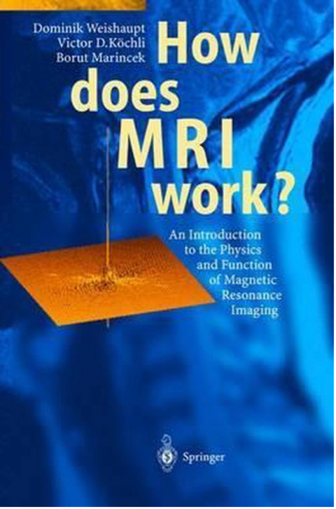 How Does MRI Work?: An Introduction to the Physics and Function of Magnetic Resonance Imaging 