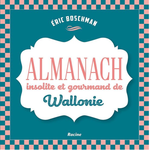 Almanach insolite et gourmand de Wallonie