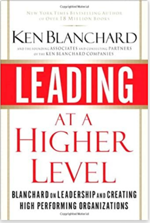 Leading at a Higher Level: Blanchard on Leadership and Creating High Performing Organizations