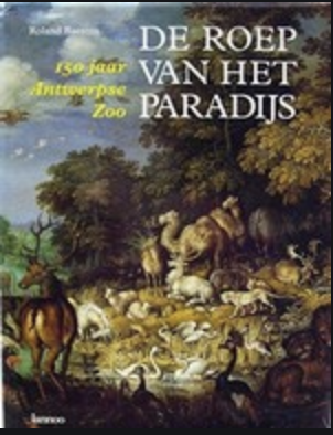 Le chant du paradis : Le Zoo d'Anvers à 150 ans