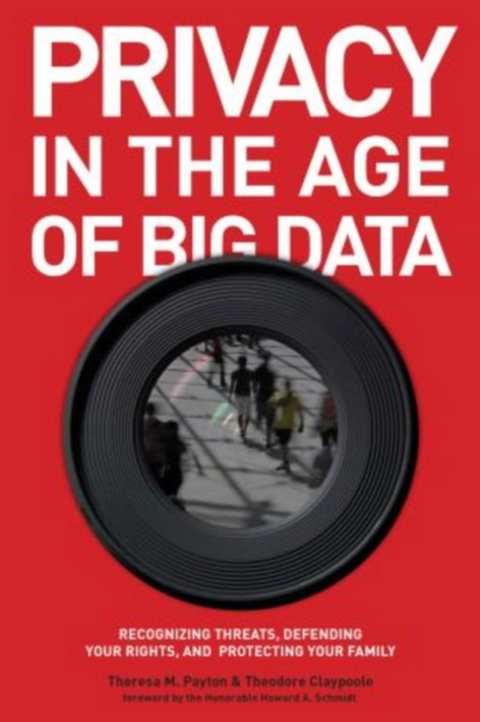 Privacy in the Age of Big Data: Recognizing Threats, Defending Your Rights, and Protecting Your Family