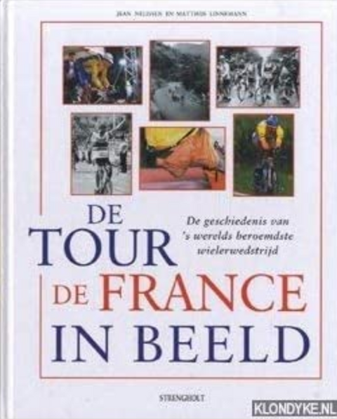 De Tour De France In Beeld: de geschiedenis van 's werelds beroemdste wielerwedstrijd