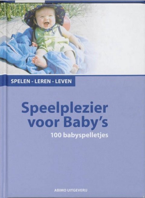 Spelen, leren, leven speelplezier voor baby's: 100 babyspelletjes