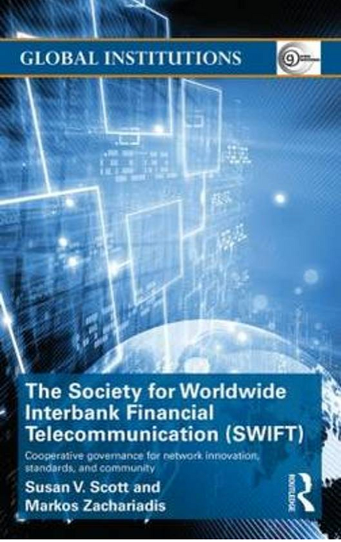 The Society for Worldwide Interbank Financial Telecommunication (SWIFT): Cooperative governance for network innovation, standards, and community (Global Institutions)