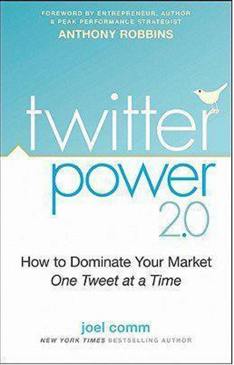 Twitter Power 2.0: How to Dominate Your Market One Tweet at a Time