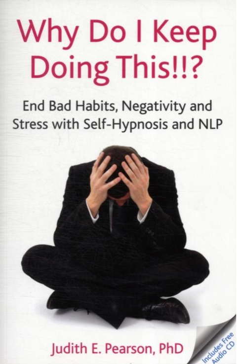 Why Do I Keep Doing This!!? End bad habits, negativity and stress with self-hypnosis and NLP