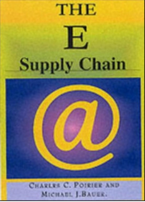 E-Supply Chain: Using the Internet to Revoltionize Your Business: How Market Leaders Focus Their Entire Organization to Driving Value to Customers