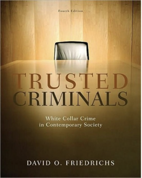 Trusted Criminals: White Collar Crime In Contemporary Society