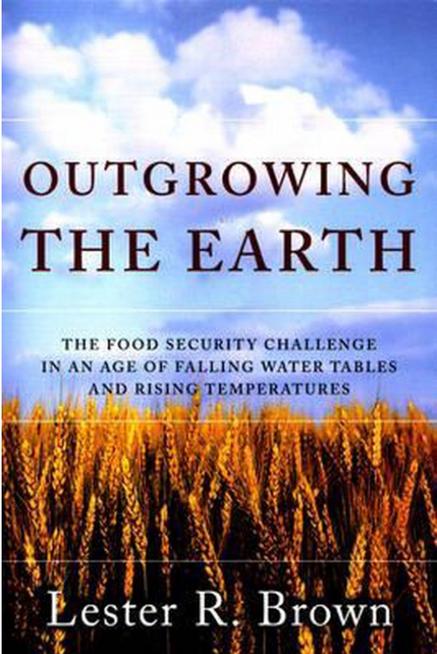 Outgrowing the Earth: The Food Security Challenge in an Age of Falling Water Tables and Rising Temperatures