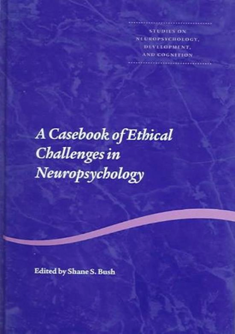 A Casebook of Ethical Challenges in Neuropsychology