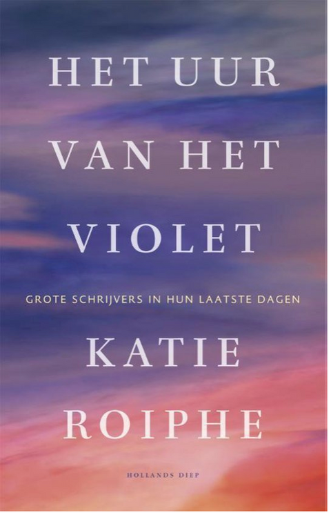 Het uur van het violet. Grote schrijvers in hun laatste dagen