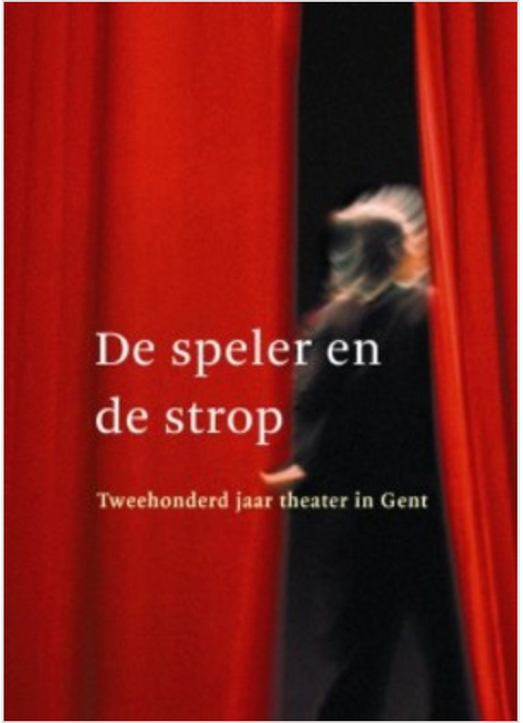 The Player and the Noose: Two Hundred Years of Theatre in Ghent. 